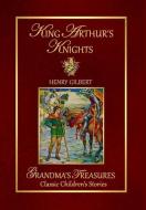 KING ARTHUR'S KNIGHTS di Grandma'S Treasures, Henry Gilbert edito da Lulu.com