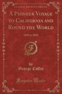 A Pioneer Voyage To California And Round The World di George Coffin edito da Forgotten Books