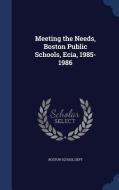 Meeting The Needs, Boston Public Schools, Ecia, 1985-1986 edito da Sagwan Press