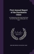 First Annual Report Of The Psychiatric Clinic di Sing Sing Prison Psychiatric Clinic edito da Palala Press