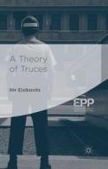 A Theory Of Truces di Nir Eisikovits edito da Palgrave Macmillan Uk