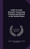 Letter To Louis Kossuth, Concerning Freedom And Slavery In The United States edito da Palala Press