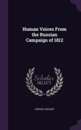 Human Voices From The Russian Campaign Of 1812 di Arthur Chuquet edito da Palala Press
