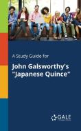 A Study Guide for John Galsworthy's "Japanese Quince" di Cengage Learning Gale edito da Gale, Study Guides