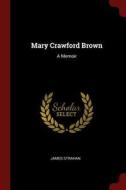 Mary Crawford Brown: A Memoir di James Strahan edito da CHIZINE PUBN