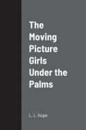 The Moving Picture Girls Under the Palms di L. L. Hope edito da Lulu.com