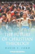 Future of Christian Theology di Ford edito da John Wiley & Sons, Ltd.