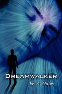 Dreamwalker di Jay A Gates edito da America Star Books