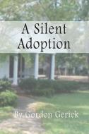 A Silent Adoption di Gordon Gerick edito da Publishamerica