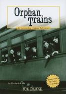 Orphan Trains: An Interactive History Adventure di Elizabeth Raum edito da CAPSTONE PR