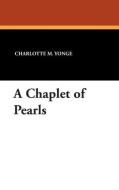 A Chaplet of Pearls di Charlotte M. Yonge edito da Wildside Press