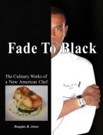 Fade to Black di Douglas B. Jones edito da Xlibris