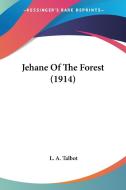 Jehane of the Forest (1914) di L. A. Talbot edito da Kessinger Publishing