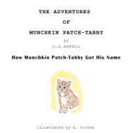 The Adventures Of Munchkin-patch Tabby di O.E. Arkell edito da Authorhouse