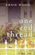 One Red Thread di Ernie Wood edito da TYRUS BOOKS