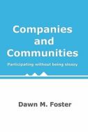 Companies and Communities: Participating Without Being Sleazy di Dawn M. Foster edito da Createspace