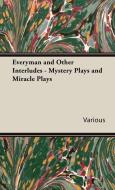Everyman and Other Interludes - Mystery Plays and Miracle Plays di Various edito da Pierides Press