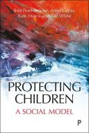 Protecting Children di Brid Featherstone, Anna Gupta, Kate Morris, Susan White edito da Policy Press