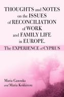 Thoughts And Notes On The Issues Of Reconciliation Of Work And Family Life In Europe. The Experience Of Cyprus di Maria Gasoukan, Maria Kokkinou edito da Iuniverse