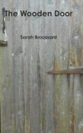The Wooden Door di Sarah Broussard edito da Lulu.com