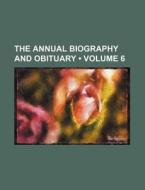 The Annual Biography And Obituary (volume 6) di Books Group edito da General Books Llc
