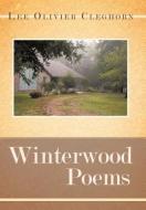 Winterwood Poems di Lee Olivier Cleghorn edito da AUTHORHOUSE