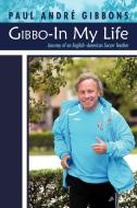 Gibbo-In My Life di Paul Andr Gibbons edito da iUniverse