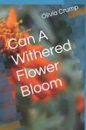 Can a Withered Flower Bloom di MS Olivia J. Crump edito da Createspace