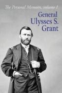 The Personal Memoirs of General Ulysses S. Grant: Volume 1 di Gen Ulysses S. Grant edito da CAMBRIDGE