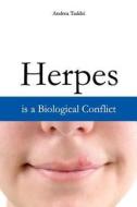 Herpes Is a Biological Conflict di Andrea Taddei edito da Createspace