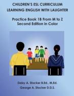 Children's ESL Curriculum: Learning English with Laughter: Practice Book 1b from M to Z: Second Edition in Color di MS Daisy a. Stocker M. Ed, George A. Stocker, Dr George a. Stocker D. D. S. edito da Createspace