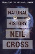 Natural History di Neil Cross edito da OPEN ROAD MEDIA MYSTERY & THRI