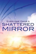 Everyone Owns a Shattered Mirror di Connie Raney edito da XULON PR