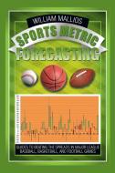Sports Metric Forecasting di William Mallios edito da Xlibris