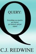 Query: Everything You Need to Get Started, Get Noticed, and Get Signed di C. J. Redwine edito da Createspace