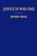 Justice in War-Time di Bertrand Russell edito da Createspace