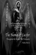 The Names of Lucifer Throughout the Old and New Testaments di Publius Marcus edito da Createspace