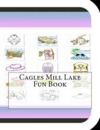 Cagles Mill Lake Fun Book: A Fun and Educational Book about Cagles Mill Lake di Jobe Leonard edito da Createspace