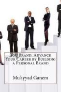 You Brand: Advance Your Career by Building a Personal Brand di Mu'ayyad R. Ganem edito da Createspace
