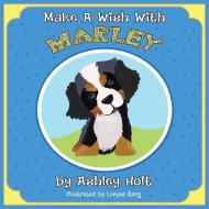 Make a Wish with Marley di Ashley Holt edito da Balboa Press