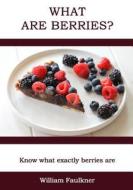 What Are Berries?: Learn the Varieties of Berries di William Faulkner edito da Createspace