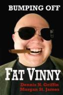 Bumping Off Fat Vinny: Revenge Is Sweet di Dennis N. Griffin, Morgan St James edito da Createspace