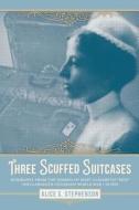 Three Scuffed Suitcases: Biography from the Diaries of Mary Elizabeth Bess Shellabarger Colorado World War I Nurse di Alice S. Stephenson edito da Createspace