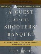 A Guest at the Shooters' Banquet: My Grandfather's SS Past, My Jewish Family, a Search for the Truth di Rita Gabis edito da Audible Studios on Brilliance