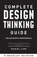 Complete Design Thinking Guide for Successful Professionals di Daniel Ling edito da Createspace