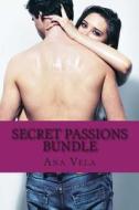 Secret Passions Bundle: 4 Hot and Spicy Novels di Ana Vela edito da Createspace