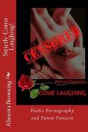 Strictly Come Laughing!: Poetic Pornography and Funny Fantasy di Alienora Browning edito da Createspace