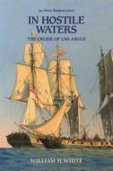 In Hostile Waters: The Cruise of USS Argus di MR William H. White edito da Createspace
