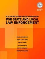 Electric Crimes Needs Assessment for State and Local Law Enforcement di David S. Beaupre, Hollis Stambaugh, U. S. Department Of Justice edito da Createspace