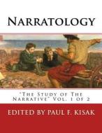 Narratology: The Study of the Narrative Vol. 1 of 2 di Edited by Paul F. Kisak edito da Createspace